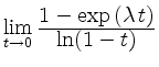 $ \lim\limits_{t \to 0}
\frac{\displaystyle 1 - \exp{(\lambda\,t)}}
{\displaystyle \ln(1 - t)}$