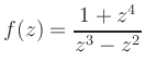 $\displaystyle f(z) = \frac{1 + z^4}{z^3 - z^2}
$