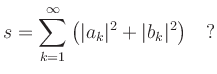 $\displaystyle s=\sum_{k=1}^{\infty}\left(\vert a_k\vert^2+\vert b_k\vert^2\right)\quad ?$