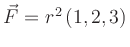 $ \vec{F}=r^2\,(1,2,3)^$
