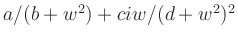 $ a/(b+w^2)+ciw/(d+w^2)^2$