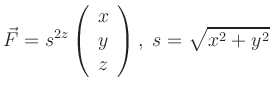 $\displaystyle \vec{F}= s^{2z} \left(
\begin{array}{c} x \\ y \\ z \end{array} \right),
\; s=\sqrt{x^2+y^2}
$
