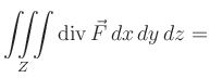 $ \displaystyle \iiint\limits_{Z}
\operatorname{div}\vec{F}\,dx\,dy\,dz = $