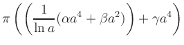 $ \displaystyle
\pi \left( \left( \frac{1}{\ln a}(\alpha
a^4+\beta a^2)\right)+\gamma a^4\right)$