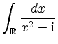 $ \displaystyle \int_{\mathbb{R}} \frac{dx}{x^2-\mathrm{i}}$