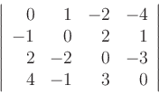 \begin{displaymath}
\left\vert
\begin{array}{rrrr}
0 & 1 & -2 & -4 \\
-1 & 0 & ...
...\
2 & -2 & 0 & -3 \\
4 & -1 & 3 & 0
\end{array}\right\vert
\end{displaymath}