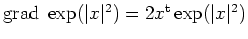 $ \operatorname{grad}\; \exp(\vert x\vert^2) = 2 x^{\operatorname t}
\exp(\vert x\vert^2)$