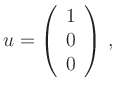 $ u=\left(\begin{array}{r}1\\ 0\\ 0\end{array}\right)\,,$
