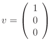 $ v=\left(\begin{array}{r}1\\ 0\\ 0\end{array}\right)$