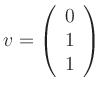 $ v=\left(\begin{array}{r}0\\ 1\\ 1\end{array}\right)$