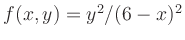 $ f(x,y)=y^2/(6-x)^2$