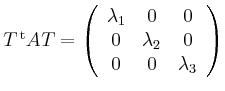 $ T^{\,\rm {t}}AT=
\left(\begin{array}{ccc}
\lambda_1&0&0\\
0&\lambda_2&0\\
0&0&\lambda_3
\end{array}\right)$