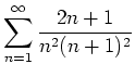 $\displaystyle \sum_{n=1}^\infty \frac{2n+1}{n^2(n+1)^2}$