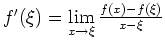 $ f'(\xi)=\lim\limits_{x\to\xi}\frac{f(x)-f(\xi)}{x-\xi}$