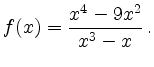 $\displaystyle f(x)=\frac{x^4-9x^2}{x^3-x}\,.$