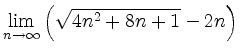 $ {\displaystyle{\lim_{n\to\infty} \left(\sqrt{4n^2+8n+1}-2n\right)}}$