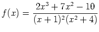$ {\displaystyle{f(x)=\frac{2x^3+7x^2-10}{(x+1)^2(x^2+4)}}}$