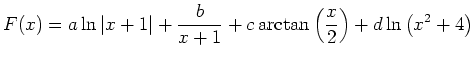 $ \displaystyle F(x)=a\ln\vert x+1\vert+\frac{b}{x+1}+c\,\mathrm{arctan}\left(\frac{x}{2}\right)+d\ln\left(x^2+4\right)$