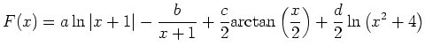 $ \displaystyle F(x)=a\ln\vert x+1\vert-\frac{b}{x+1}+\frac{c}{2}\mathrm{arctan}\left(\frac{x}{2}\right)+\frac{d}{2}\ln\left(x^2+4\right)$