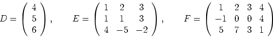 \begin{displaymath}D=
\left(
\begin{array}{c}
4 \\
5 \\
6
\end{array}
\...
...4\\
-1 & 0 & 0 & 4\\
5 & 7 & 3 & 1
\end{array}
\right)
\end{displaymath}