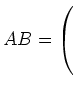 $ AB= \left(\rule{0pt}{5ex}\right.$