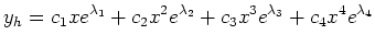 $ \displaystyle y_h=c_1xe^{\lambda_1}+c_2x^2e^{\lambda_2}+c_3x^3e^{\lambda_3}+c_4x^4e^{\lambda_4}$