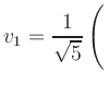 $ \displaystyle
v_1=\frac{1}{\sqrt{5}}\left(\rule{0cm}{4ex}\right.$