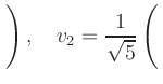 $ \left.\rule{0cm}{4ex}\right),\quad
\displaystyle
v_2=\frac{1}{\sqrt{5}}\left(\rule{0cm}{4ex}\right.$