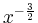 $ x^{-\frac{3}{2}}$