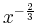 $ x^{-\frac{2}{3}}$