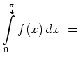 $ \displaystyle\int\limits_{0}^{\frac{\pi}{4}} f(x) \, dx \ = \ $