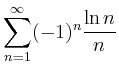 $ {\displaystyle{\sum_{n=1}^{\infty} (-1)^n \frac{\ln n}{n} }}$