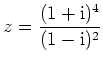 $\displaystyle z=\frac{(1+\mathrm{i})^4}{(1-\mathrm{i})^2}
$