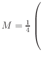 $ M=\frac{1}{4}\left(\rule{0pt}{6ex}\right.$