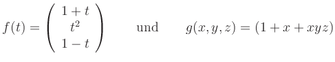 $\displaystyle f(t)=\left( \begin{array}{c} 1+t \\ t^2 \\ 1-t \end{array} \right) \quad\quad
{\rm und}\quad\quad
g(x,y,z)=(1+x+xyz)
$