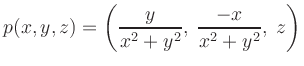 $\displaystyle p(x,y,z)=\left(\frac{y}{x^2+y^2},\;\frac{-x}{x^2+y^2},\;z\right)^$