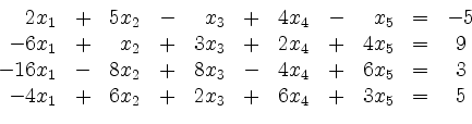 \begin{displaymath}
\begin{array}{rcrcrcrcrcc}
2x_1 & + & 5x_2 & - & x_3 & + ...
...6x_2 & + & 2x_3 & + & 6x_4 & + & 3x_5 & = & 5\\
\end{array}
\end{displaymath}
