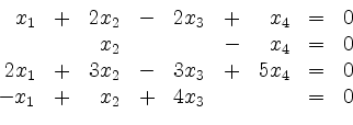\begin{displaymath}
\begin{array}{rcrcrcrcc}
x_1 & + & 2x_2 & - & 2x_3 & + & ...
...= & 0\\
-x_1 & + & x_2 & + & 4x_3 & & & = & 0
\end{array}
\end{displaymath}