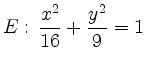 $\displaystyle E: \, \frac{x^2}{16}+\frac{y^2}{9}=1 $