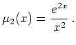 $\displaystyle \mu_2(x)=\frac{e^{2x}}{x^2}\,.
$