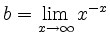 $ \displaystyle{b=
\lim_{x \to \infty} x^{-x}
}$