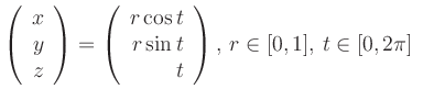 $\displaystyle \left(\begin{array}{r}x\\ y\\ z\end{array}\right)=\left(\begin{ar...
...}r \cos t\\ r \sin t\\ t\end{array}\right),
\,r \in [0,1],\,
t \in [0,2\pi]\
$