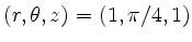 $ (r, \theta, z)=(1, \pi/4, 1)$