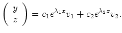 $\displaystyle \left(\begin{array}{c}
y\\ z
\end{array}\right)=
c_1e^{\lambda_1x}v_1+c_2e^{\lambda_2x}v_2.
$