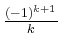 $ \frac{(-1)^{k+1}}{k}$