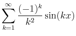 $ \displaystyle\sum\limits_{k=1}^\infty\frac{(-1)^k}{k^2}\sin(kx)$