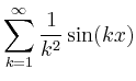 $ \displaystyle\sum\limits_{k=1}^\infty\frac{1}{k^2}\sin(kx)$