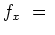 $ f_x\ =\
$
