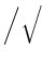 $ \Big/\sqrt{\vphantom{\frac{1}{1}}}$