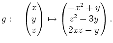 $\displaystyle g: \quad \begin{pmatrix}x\\ y\\ z\end{pmatrix}\mapsto
\begin{pmatrix}-x^2+y \\ z^2-3y \\ 2xz-y \end{pmatrix}.$
